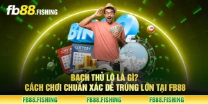 Bạch thủ lô là gì? Cách chơi chuẩn xác dễ trúng lớn tại FB88