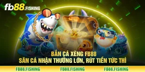 Bắn cá xèng FB88 - Săn cá nhận thưởng lớn, rút tiền tức thì