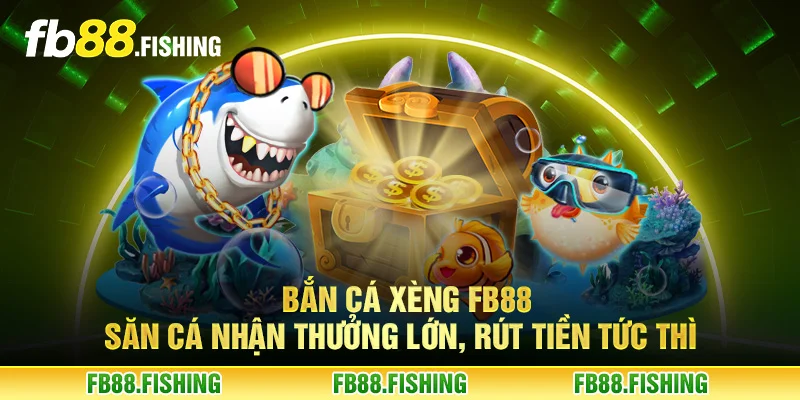 Bắn cá xèng FB88 - Săn cá nhận thưởng lớn, rút tiền tức thì
