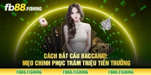 Cách bắt cầu Baccarat - Mẹo chinh phục trăm triệu tiền thưởng