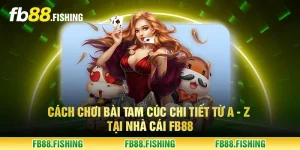 Cách chơi bài tam cúc chi tiết từ A - Z tại nhà cái FB88