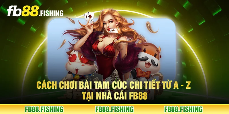 Cách chơi bài tam cúc chi tiết từ A - Z tại nhà cái FB88