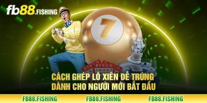 Cách ghép lô xiên dễ trúng dành cho người mới bắt đầu