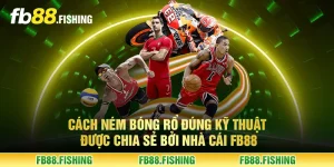 Cách ném bóng rổ đúng kỹ thuật được chia sẻ bởi nhà cái FB88