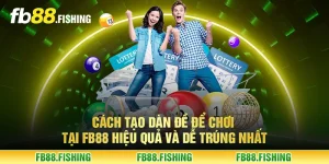 Cách tạo dàn đề để chơi tại FB88 hiệu quả và dễ trúng nhất