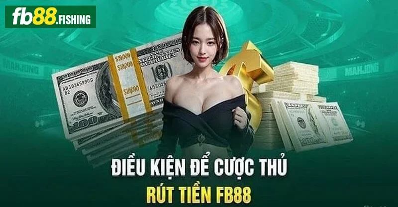 Điều kiện quan trọng hội viên cần nhớ trước khi rút tiền FB88