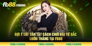 Gợi ý tất tần tật cách chơi bài tứ sắc luôn thắng tại FB88