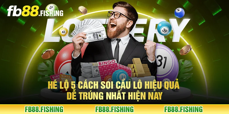 Hé lộ 5 cách soi cầu lô hiệu quả dễ trúng nhất hiện nay