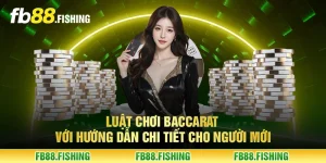 Luật chơi Baccarat với hướng dẫn chi tiết cho người mới