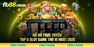 Nổ hũ trực tuyến - Top 5 slot game thú vị nhất 2025