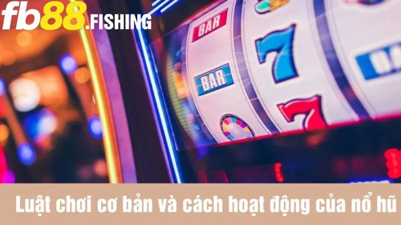 Tìm hiểu luật chơi nổ hũ online đơn giản