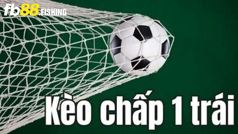 Tìm hiểu chi tiết về kèo chấp 1 trái