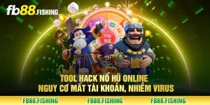 Tool hack nổ hũ online - Nguy cơ mất tài khoản, nhiễm virus