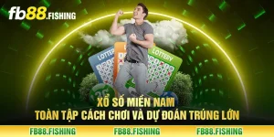 Xổ số miền Nam - Toàn tập cách chơi và dự đoán trúng lớn