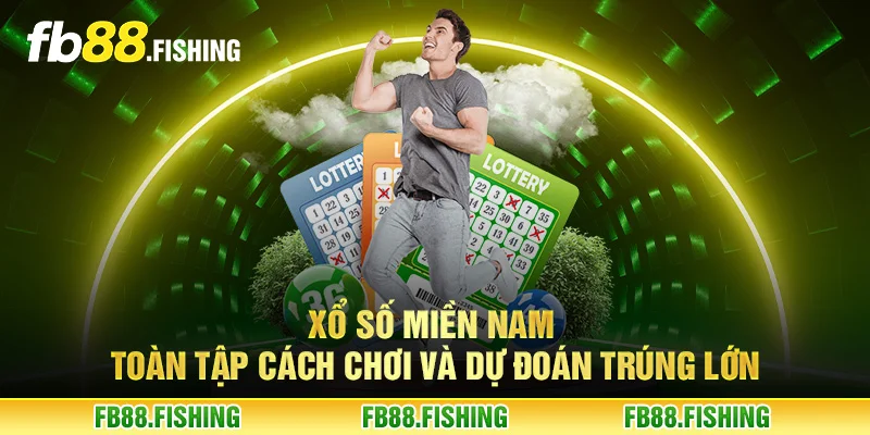 Xổ số miền Nam - Toàn tập cách chơi và dự đoán trúng lớn
