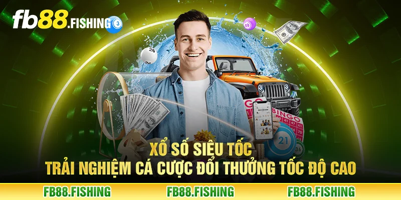 Xổ số siêu tốc – Trải nghiệm cá cược đổi thưởng tốc độ cao